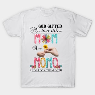 God Gifted Me Two Titles Mom And Momo And I Rock Them Both Wildflowers Valentines Mothers Day T-Shirt